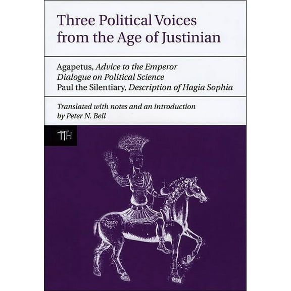 Three Political Voices from the Age of Justinian : Agapetus - Advice to the Emperor; Dialogue on Political Science; Paul the Silentiary - Description of Hagia Sophia (Paperback)