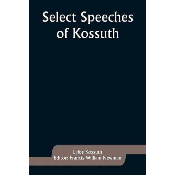 Select Speeches of Kossuth, (Paperback)