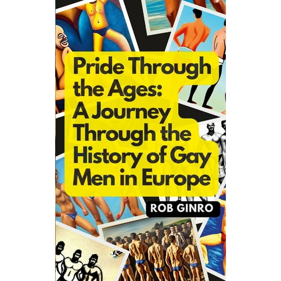 Pride Through the Ages: A Journey Through the History of Gay Men in Europe (Paperback)
