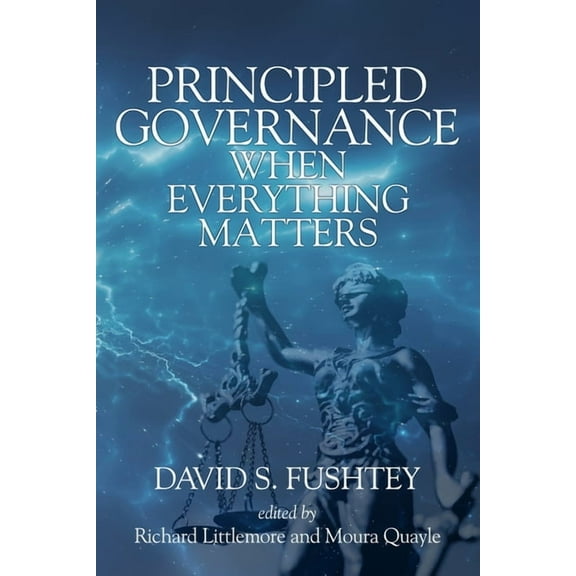 Principled Governance When Everything Matters, (Paperback)