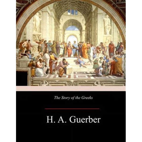 The Story of the Greeks (Paperback) by H a Guerber