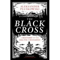 The Black Cross: A History of the Baltic Crusades, (Hardcover)