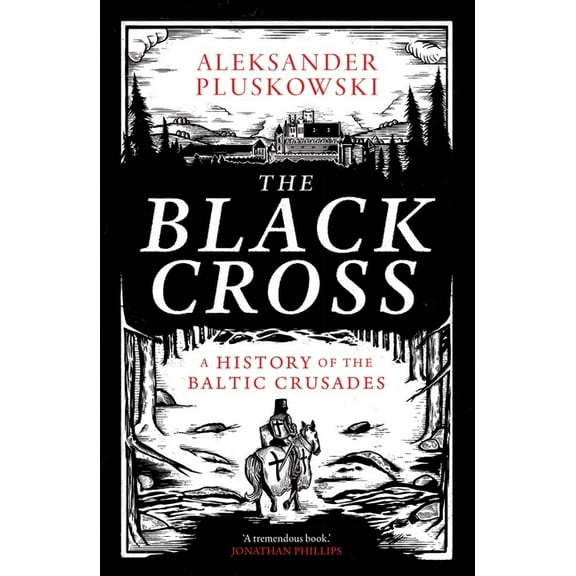 The Black Cross: A History of the Baltic Crusades, (Hardcover)
