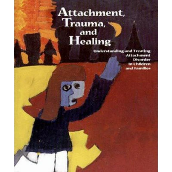 Pre-Owned Attachment, Trauma, and Healing: Understanding and Treating Attachment Disorder in Children and Families (Paperback) 0878687092 9780878687091