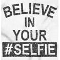thumbnail image 2 of Believe in Your Selfie Hashtag Humor Women's Graphic T Shirt Tees Brisco Brands S, 2 of 5