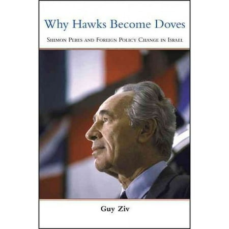 Why Hawks Become Doves: Shimon Peres and Foreign Policy Change in Israel