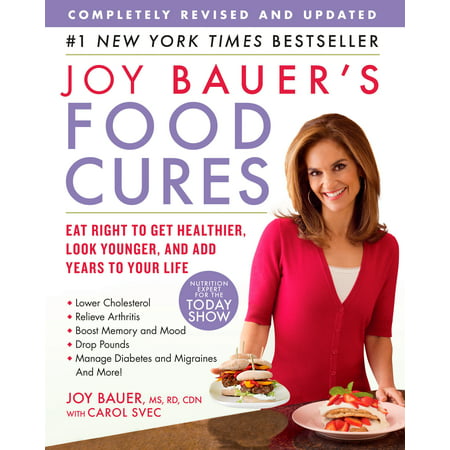 Joy Bauer's Food Cures : Eat Right to Get Healthier, Look Younger, and Add Years to Your (Best Foods To Eat To Lower High Blood Pressure)