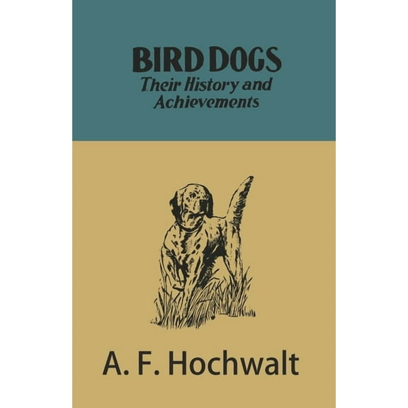 Bird Dogs - Their History and Achievements, (Paperback)