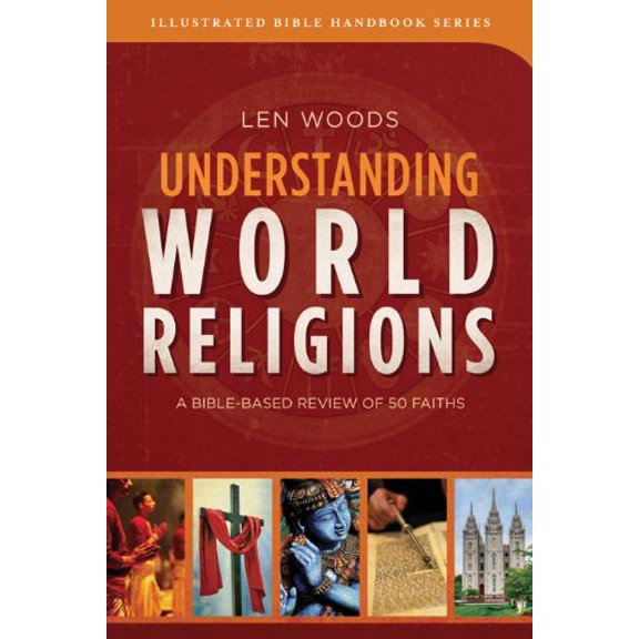 Pre-Owned Understanding World Religions: A Bible-Based Review of 50 Faiths (Illustrated Bible Handbook Series) (Paperback) 1624166598 9781624166594