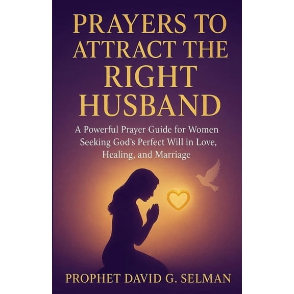 Family & Marriage Breakthrough: Prayers Prayers to Attract the Right Husband: A Powerful Prayer Guide for Women Seeking God's Perfect Will in Love, Healing, and, (Paperback)