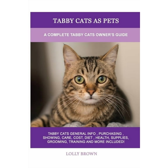 Tabby Cats as Pets: A Complete Tabby Cats Owner's Guide (Paperback)