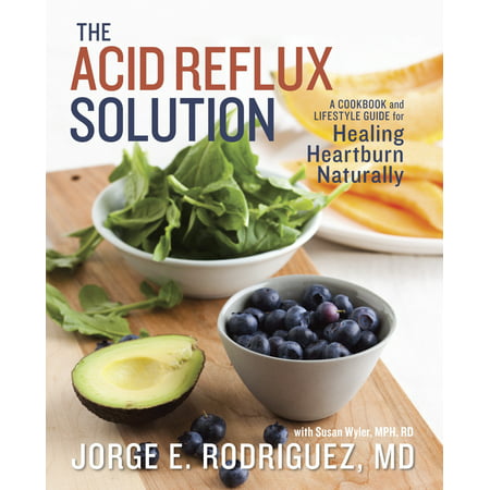 The Acid Reflux Solution : A Cookbook and Lifestyle Guide for Healing Heartburn (Best Things To Eat For Acid Reflux)
