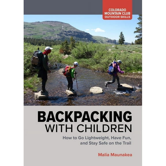 Backpacking with Children: How to Go Lightweight, Have Fun, and Stay Safe on the Trail, (Paperback)