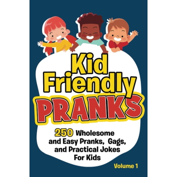 Pre-Owned Kid Friendly Pranks: 250 Wholesome and Easy Pranks, Gags, and Practical Jokes For Kids (Paperback) by Beyond Funny