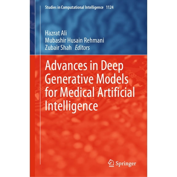 Studies in Computational Intelligence Advances in Deep Generative Models for Medical Artificial Intelligence, Book 1124, (Hardcover)