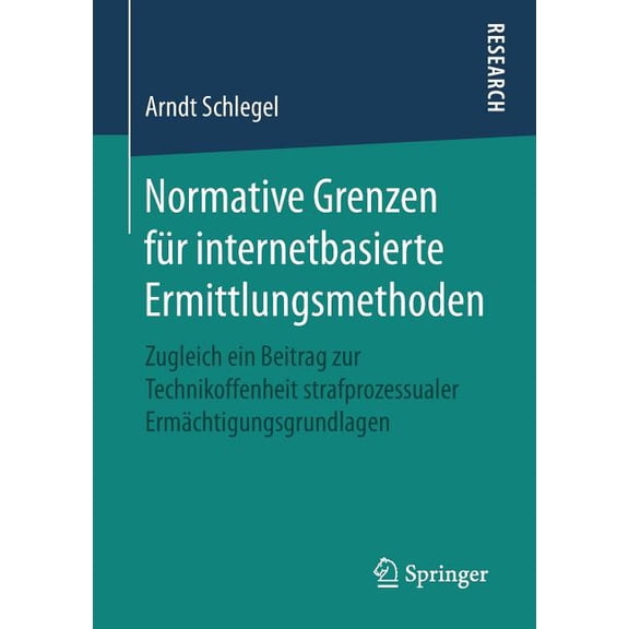 Normative Grenzen Für Internetbasierte Ermittlungsmethoden: Zugleich Ein Beitrag Zur Technikoffenheit Strafprozessualer , (Paperback)