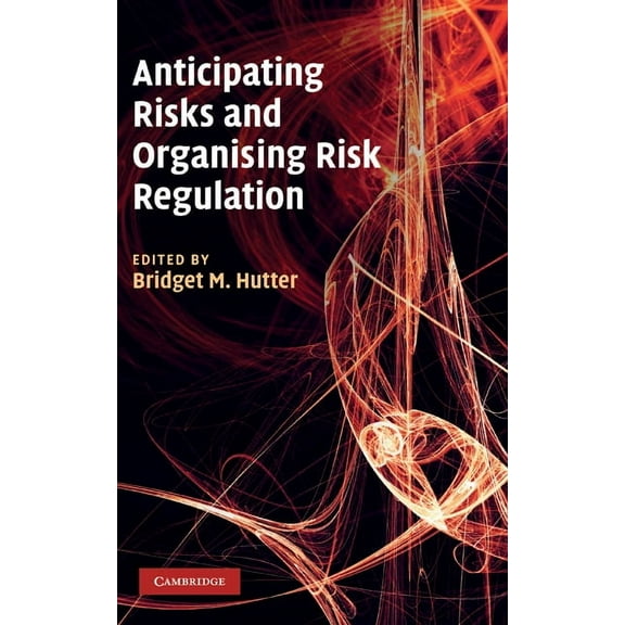 Anticipating Risks and Organising Risk Regulation, (Hardcover)