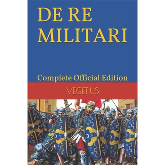Pre-Owned DE RE MILITARI by VEGETIUS: Complete Official Edition (Includes the 4th Part)