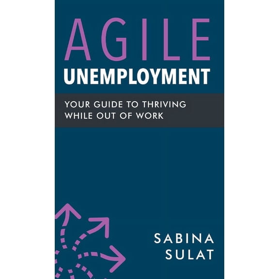 Agile Unemployment: Your Guide to Thriving While Out of Work