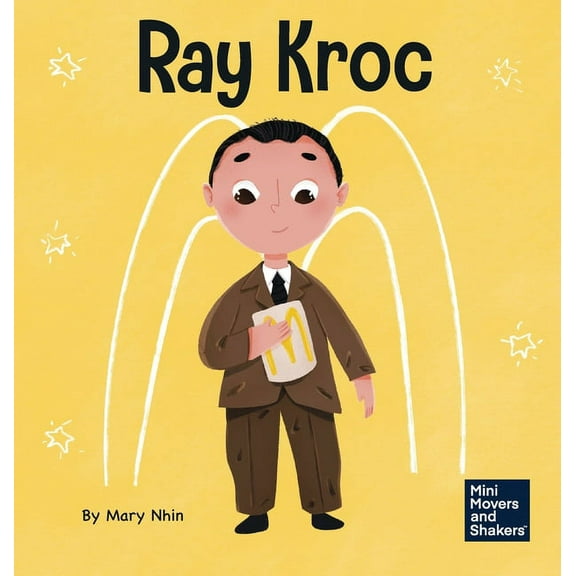 Mini Movers and Shakers Ray Kroc: A Kid's Book About Persistence, Book 11, (Hardcover)