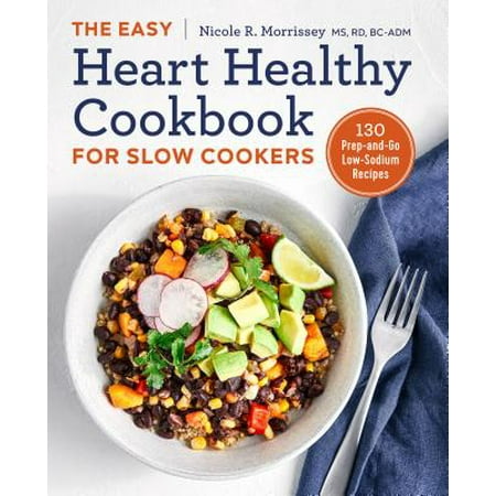 The Easy Heart Healthy Cookbook for Slow Cookers : 130 Prep-And-Go Low-Sodium