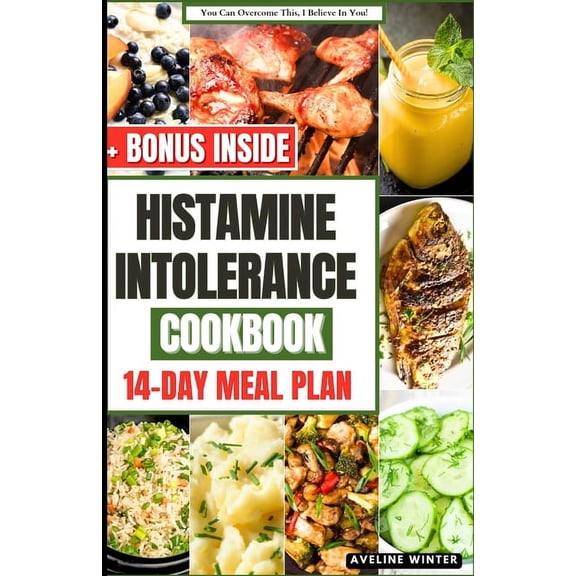 Low Histamine Cookbooks and Meal Plans: Histamine Intolerance Cookbook: The Complete 14-Day Diet Meal Plan With Delicious And Nourishing Recipes For Healthy Living. (Paperback)