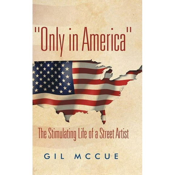 "Only in America": The Stimulating Life of a Street Artist, (Hardcover)