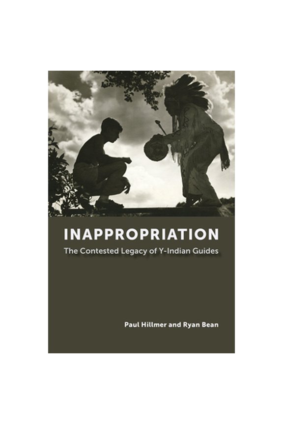 Pre-Owned Inappropriation: The Contested Legacy of Y-Indian Guides (Paperback) by Paul Hillmer, Ryan Bean