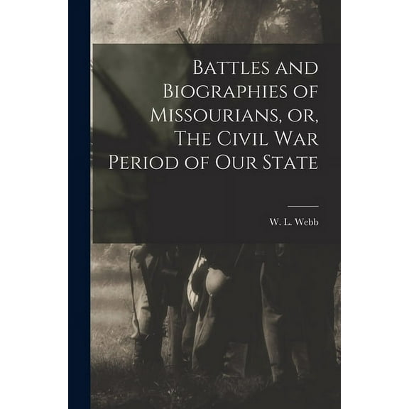 Battles and Biographies of Missourians, or, The Civil War Period of Our State (Paperback)