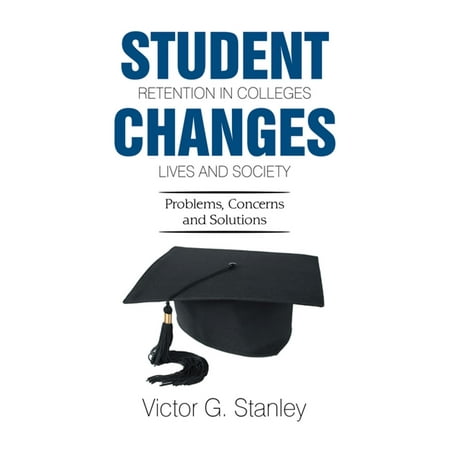 Student Retention in Colleges Changes Lives and Society -