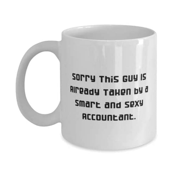 Cute Husband, Sorry This Guy Is Already Taken by a Smart and Sexy Accountant, Husband 11oz Mug From Wife