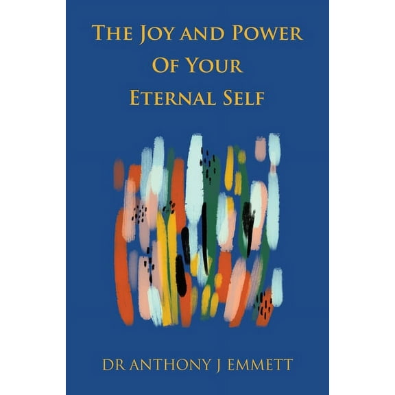 The Joy and Power of Your Eternal Self (Paperback)