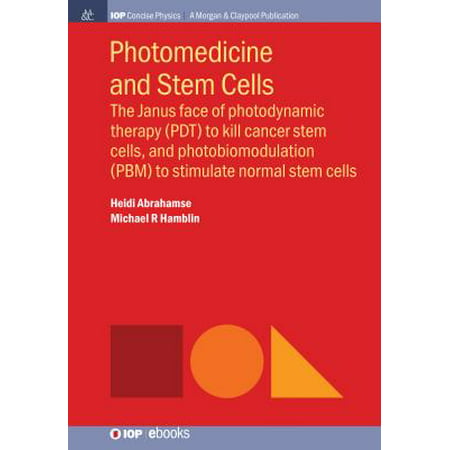 Photomedicine and Stem Cells : The Janus Face of Photodynamic Therapy (Pdt) to Kill Cancer Stem Cells, and Photobiomodulation (Pbm) to Stimulate Normal Stem