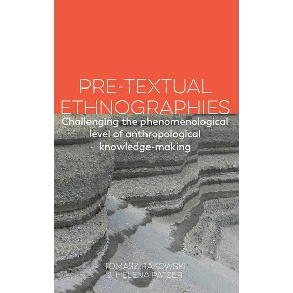 Pre-textual Ethnographies: Challenging the phenomenological level of anthropological knowledge-making (Hardcover)