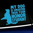 thumbnail image 1 of My dog is smarter than your honor student - Vinyl Car Decal - Choose Color - [ICE BLUE], 1 of 1