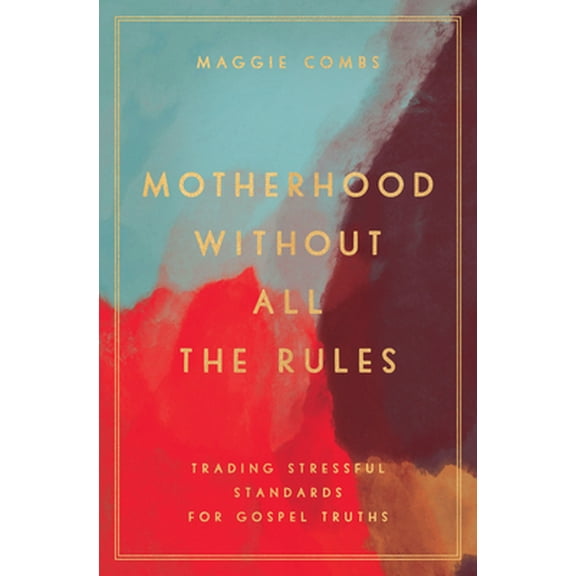 Pre-Owned Motherhood Without All the Rules: Trading Stressful Standards for Gospel Truths (Paperback) 0802419453 9780802419453