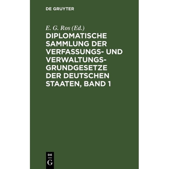 Diplomatische Sammlung Der Verfassungs- Und Verwaltungsgrundgesetze Der Deutschen Staaten, Band 1, (Hardcover)