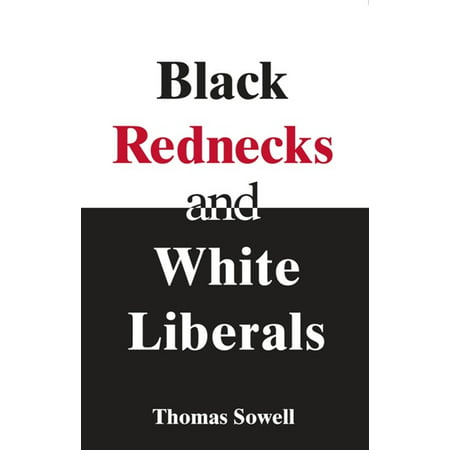 Black Rednecks & White Liberals : Hope, Mercy, Justice and Autonomy in the American Health Care (Best Liberal Arts Colleges In America)