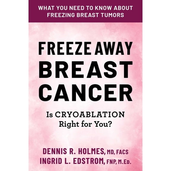 Freeze Away Breast Cancer: Is Cryoablation Right for You?, (Paperback)