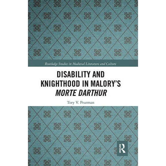 Routledge Studies in Medieval Literature Disability and Knighthood in Malory's Morte Darthur, (Paperback)