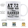 thumbnail image 5 of 72nd Birthday Gifts for Men Women - AT 72 Years Old I Have Earned The Right To Do Whatever I Want Mug - 72 Birthday Gift for Dad Mom Husband Wife Brother Sister Uncle Grandpa Friend - 11 oz Coffee Mug, 5 of 6