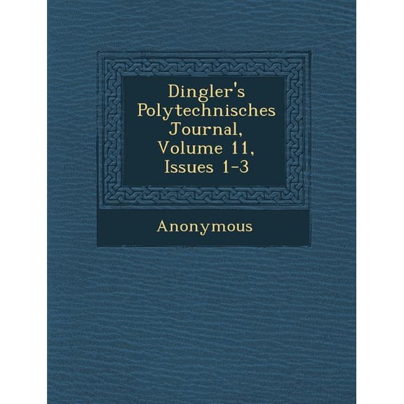 Dingler's Polytechnisches Journal, Volume 11, Issues 1-3 (Paperback)