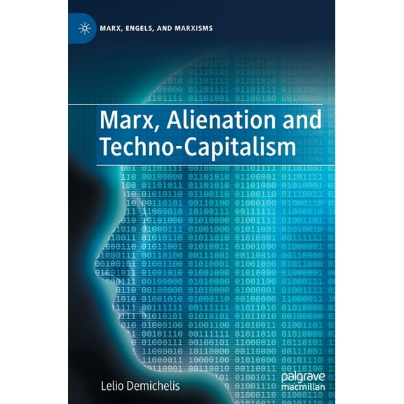 Marx, Engels, and Marxisms Marx, Alienation and Techno-Capitalism, (Hardcover)