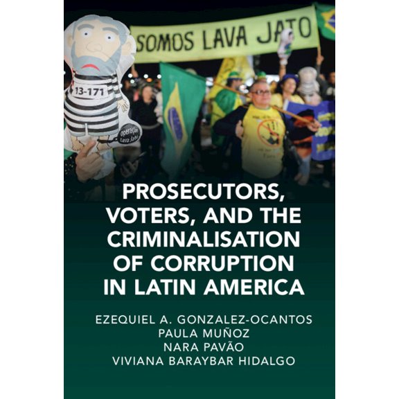 Cambridge Studies in Law and Society Prosecutors, Voters, and the Criminalization of Corruption in Latin America: The Case of Lava Jato, (Hardcover)