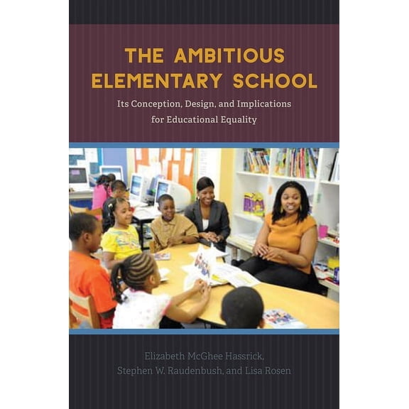 The Ambitious Elementary School: Its Conception, Design, and Implications for Educational Equality, (Paperback)