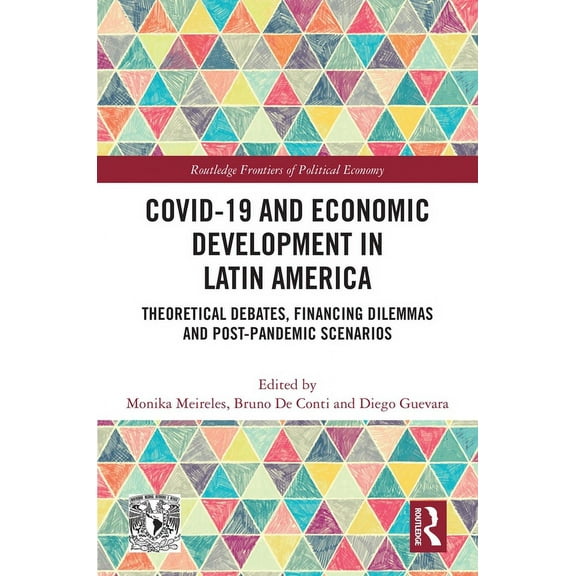 Routledge Frontiers of Political Economy COVID-19 and Economic Development in Latin America: Theoretical Debates, Financing Dilemmas and Post-Pandemic Scenarios, (Paperback)