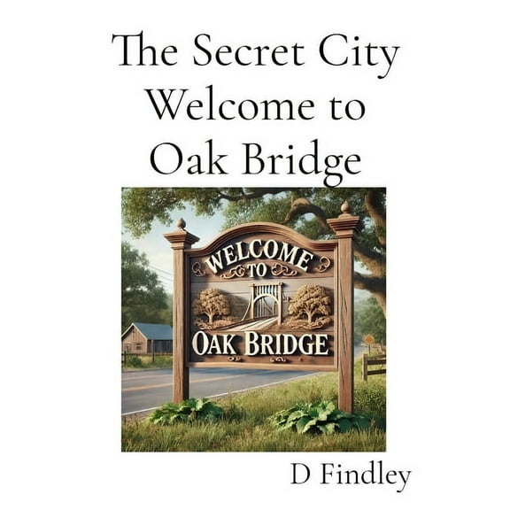 The Secret City Welcome to Oak Bridge, (Paperback)