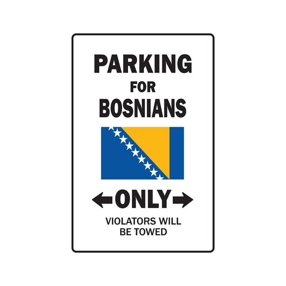 PARKING FOR BOSNIANS ONLY Aluminum Sign bosnia flag national pride love | Indoor/Outdoor | 14" Tall