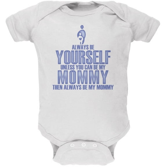 Mother's Day Always Be Yourself My Mommy Son White Soft Baby One Piece - 18-24 months