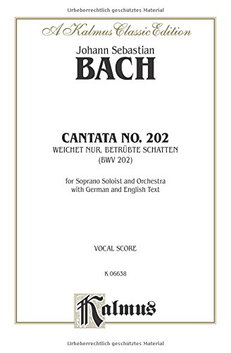 Cantata No. 202 -- Weichet nur, betrubte Schatten: Soprano Solo (Cembalo  Orch.) (German, English Language Edition)